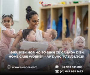 ĐIỀU KIỆN NỘP HỒ SƠ ĐỊNH CƯ CANADA DIỆN HOME CARE WORKER – ÁP DỤNG TỪ 31/03/2025