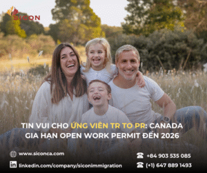 TIN VUI CHO ỨNG VIÊN TR TO PR: CANADA GIA HẠN OPEN WORK PERMIT ĐẾN 2026
