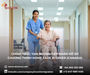  CHÍNH THỨC TẠM NGỪNG TIẾP NHẬN HỒ SƠ CHƯƠNG TRÌNH HOME CARE WORKER (CANADA)